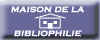 Maison de la Bibliophilie : informations, documentations,  confrences, expositions...